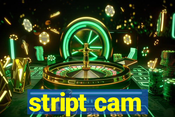 stript cam